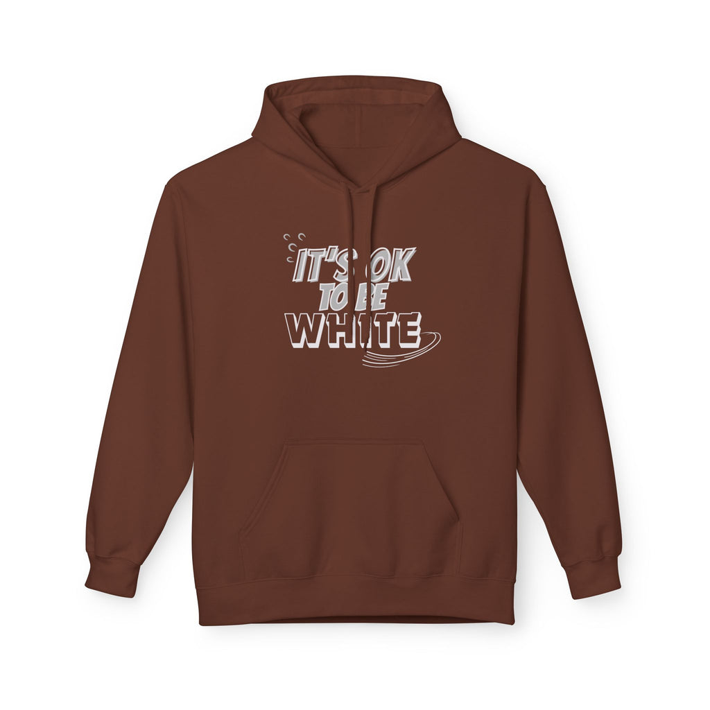 Its OK To Be White Hoodie | Midweight Fleece | Unisex Fleece Hoodie