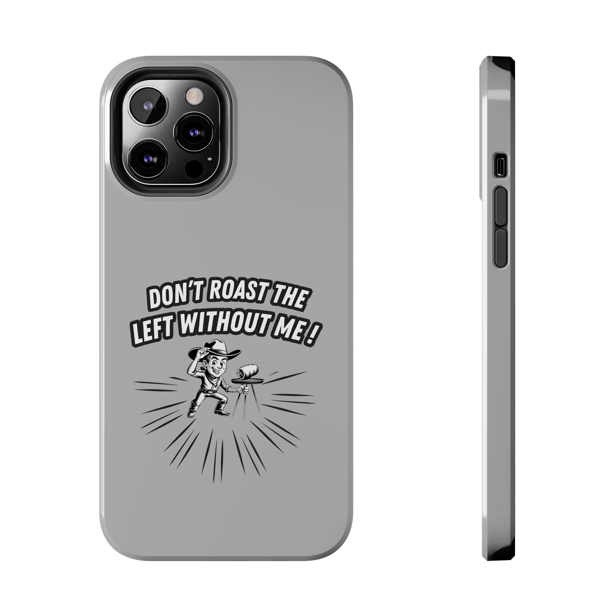 Don't Roast the Left Without Me  Case | Funny Conservative Meme Graphic Phone Cover | Anti-Woke Political Satire Right Wing Tech Accessory