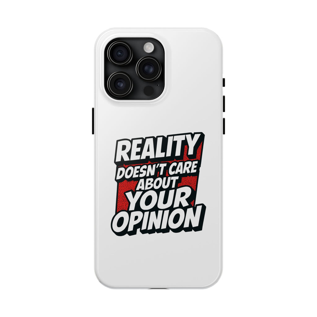 Reality Doesn't Care About Your Opinion Phone Case | Funny Conservative iPhone & Samsung Cover | Anti-Woke Political Graphic Case