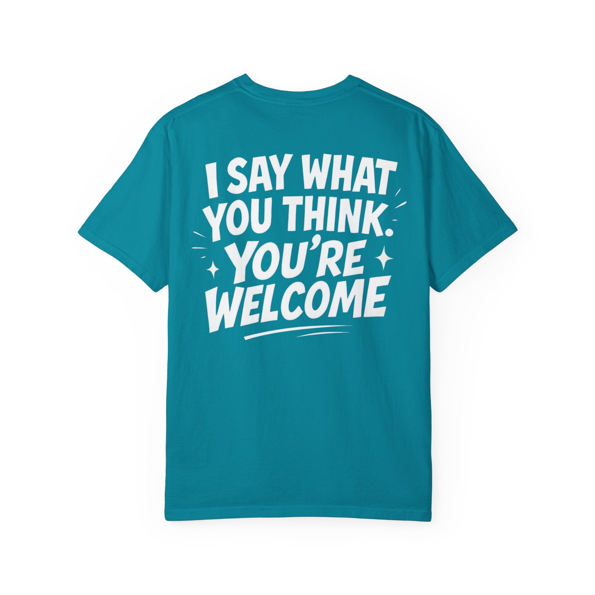 I Say What You Think T-shirt | Statement Streetwear Graphic Tee