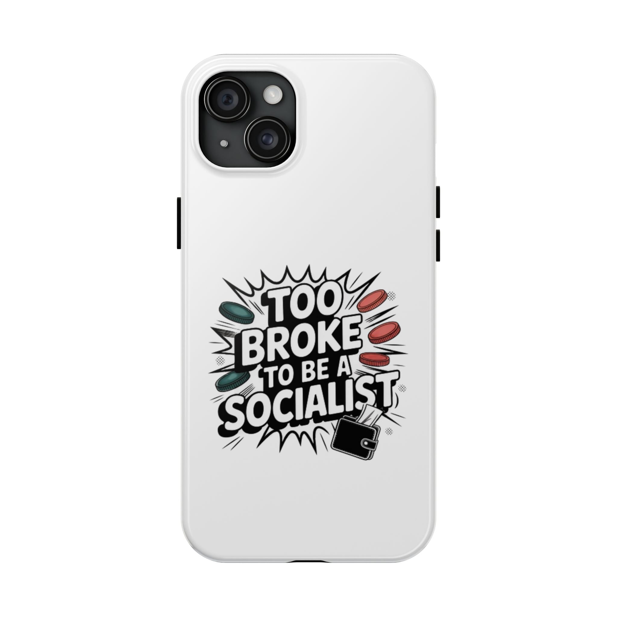 Too Broke to Be a Socialist Phone Case | Funny Conservative iPhone & Samsung Cover | Anti-Woke Political Comic Case