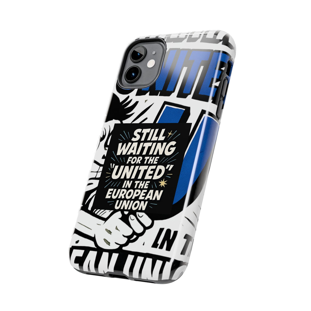 Still Waiting for the United in the European Union Phone Case | Political Protest Design