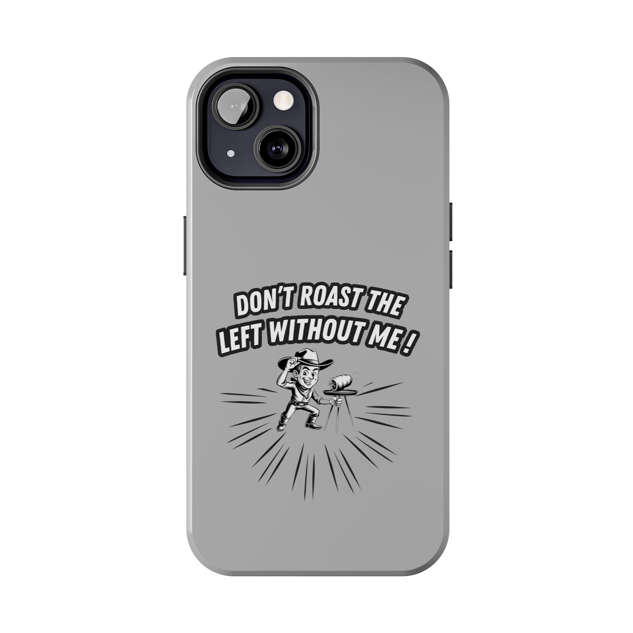 Don't Roast the Left Without Me  Case | Funny Conservative Meme Graphic Phone Cover | Anti-Woke Political Satire Right Wing Tech Accessory