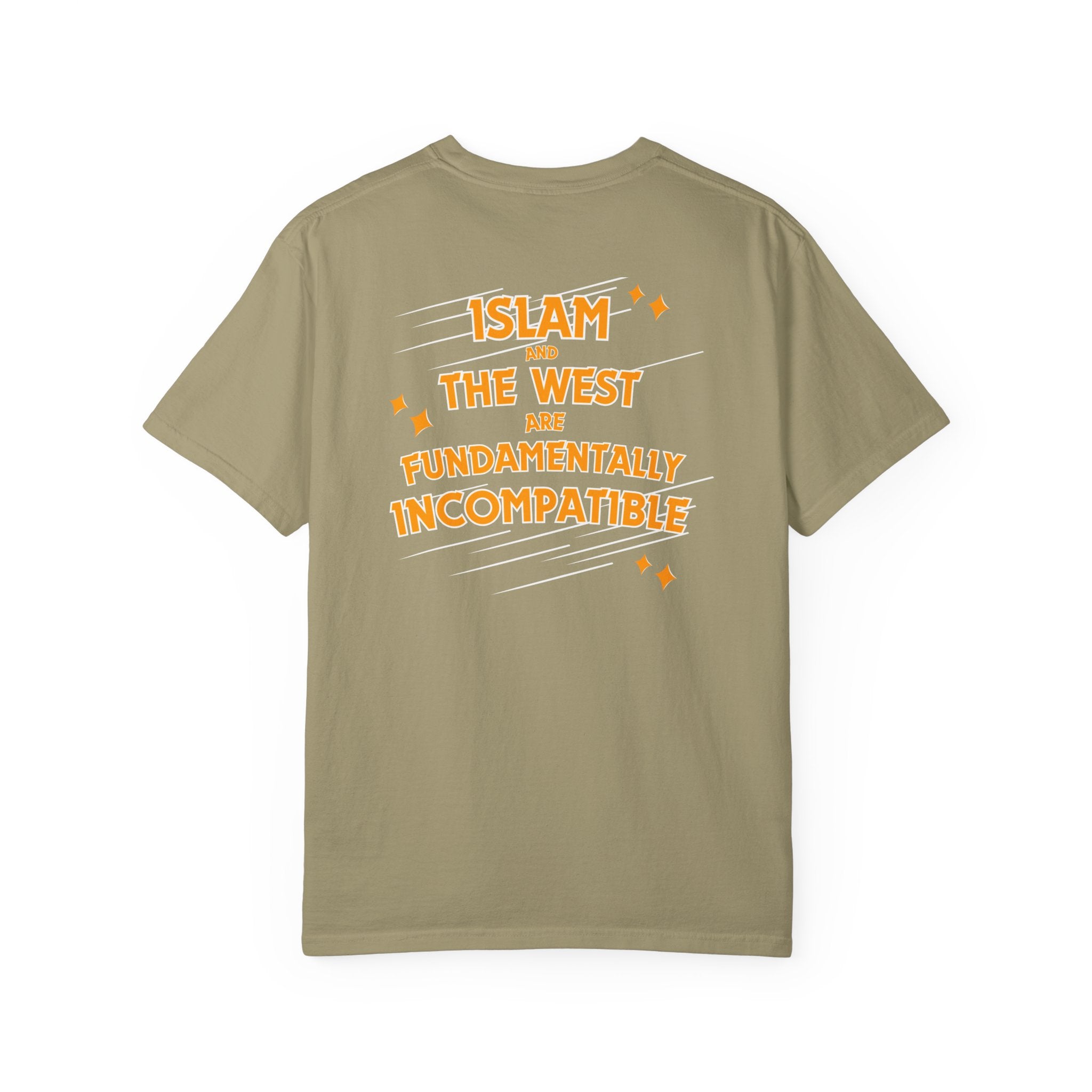 Islam and the West are Fundamentally Incompatible T-Shirt | Back Print Statement Tee | Garment-Dyed Unisex Shirt