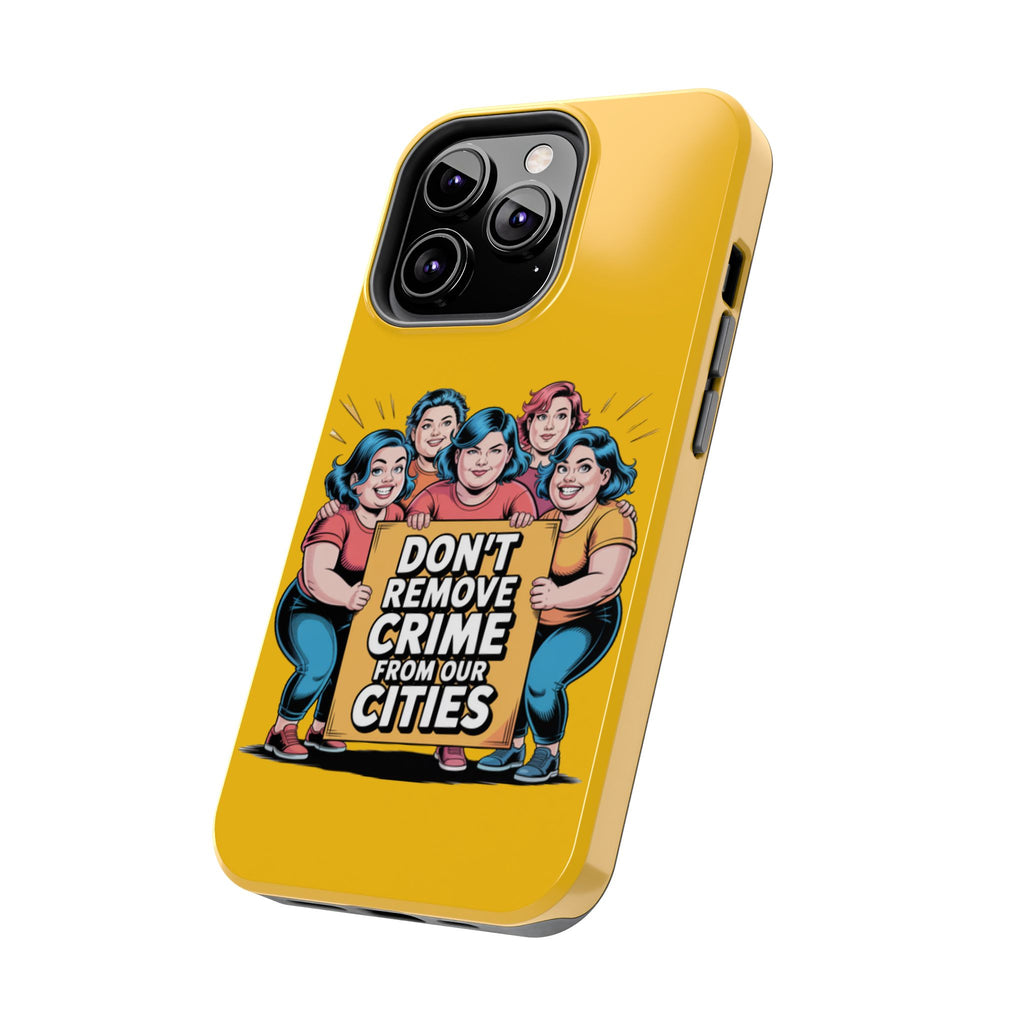 Don't Remove Crime From Our Cities iPhone Samsung Case | Anti-Woke Political Satire Right Wing Phone Cover