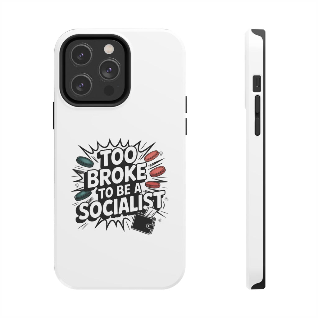 Too Broke to Be a Socialist Phone Case | Funny Conservative iPhone & Samsung Cover | Anti-Woke Political Comic Case