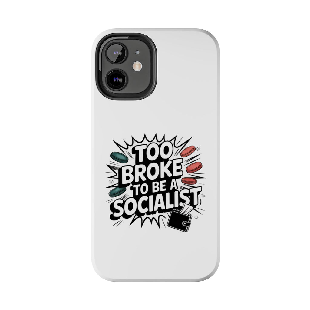 Too Broke to Be a Socialist Phone Case | Funny Conservative iPhone & Samsung Cover | Anti-Woke Political Comic Case