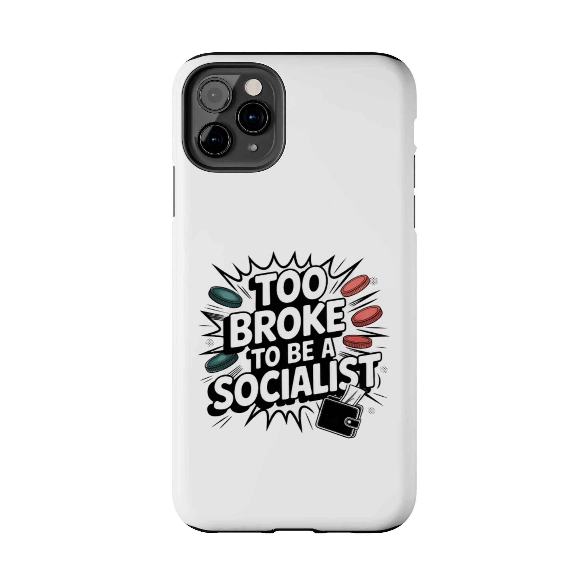Too Broke to Be a Socialist Phone Case | Funny Conservative iPhone & Samsung Cover | Anti-Woke Political Comic Case