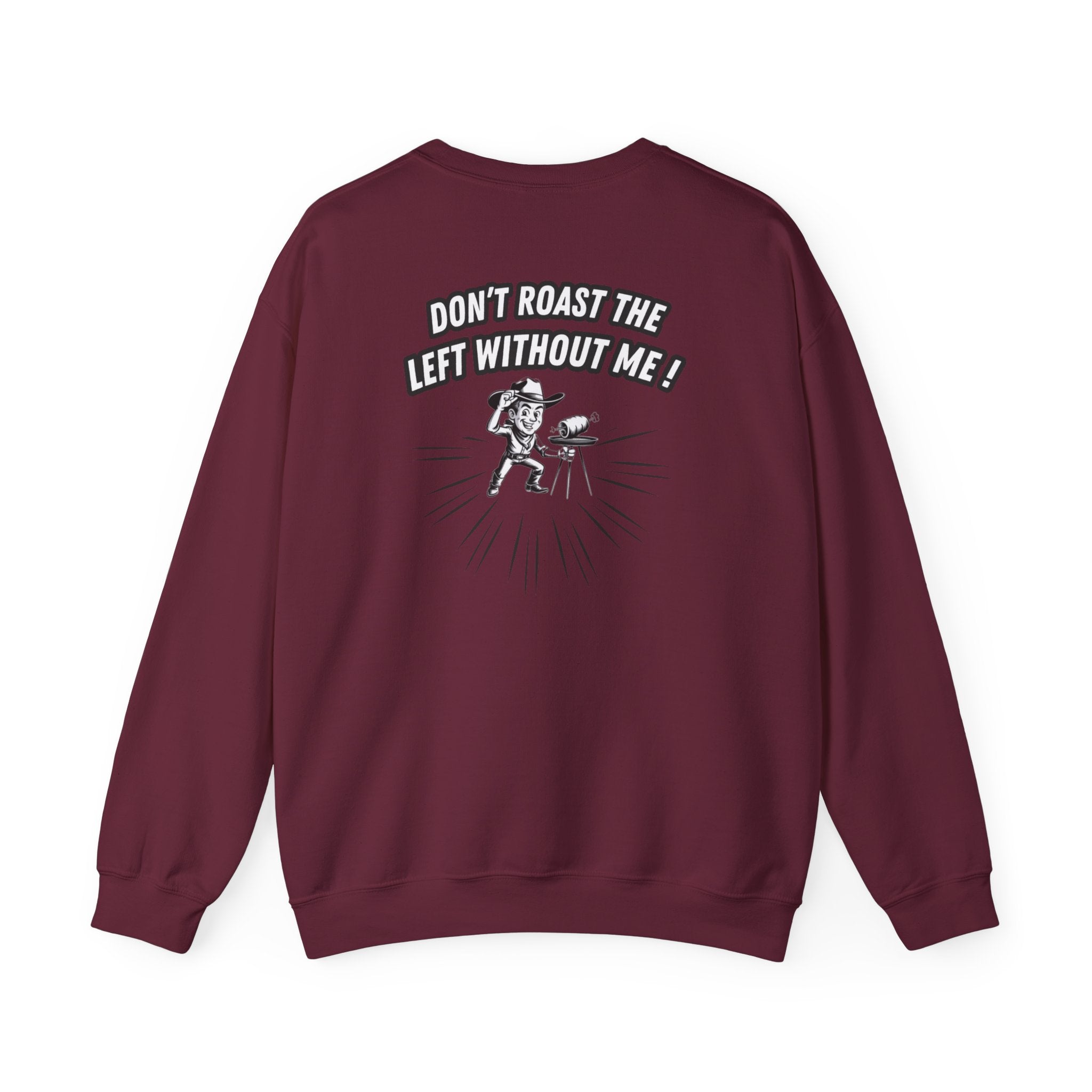 Don't Roast the Left Without Me Sweatshirt | Funny Conservative Meme Graphic Crewneck | Anti-Woke Political Satire Right Wing Pullover