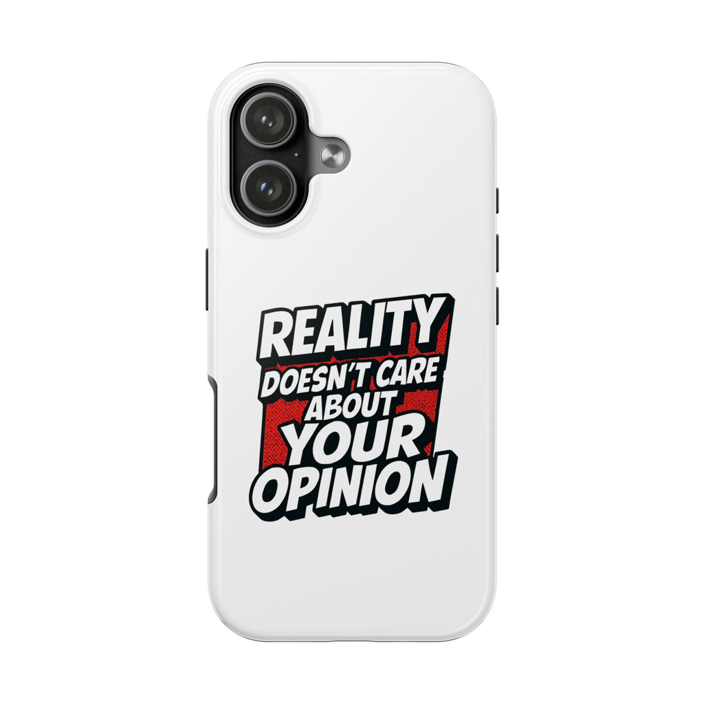 Reality Doesn't Care About Your Opinion Phone Case | Funny Conservative iPhone & Samsung Cover | Anti-Woke Political Graphic Case