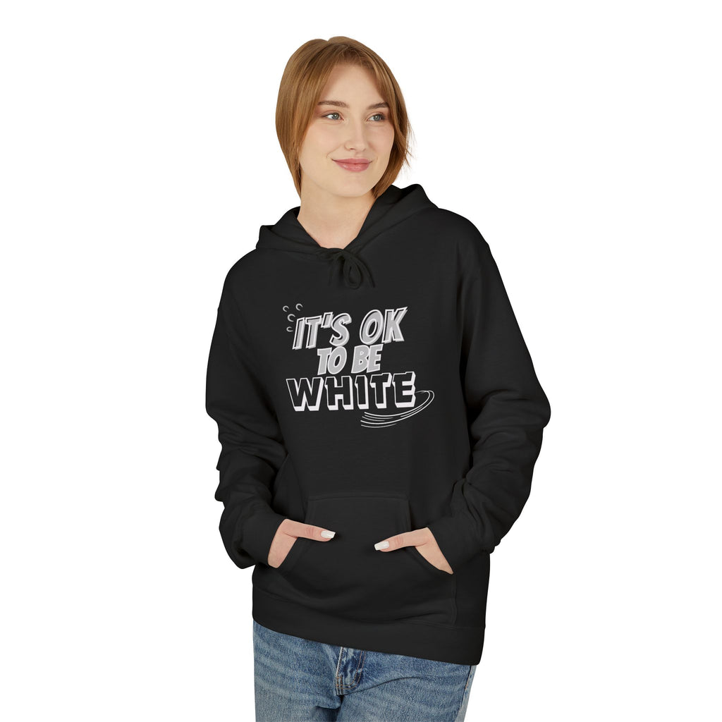 Its OK To Be White Hoodie | Midweight Fleece | Unisex Fleece Hoodie