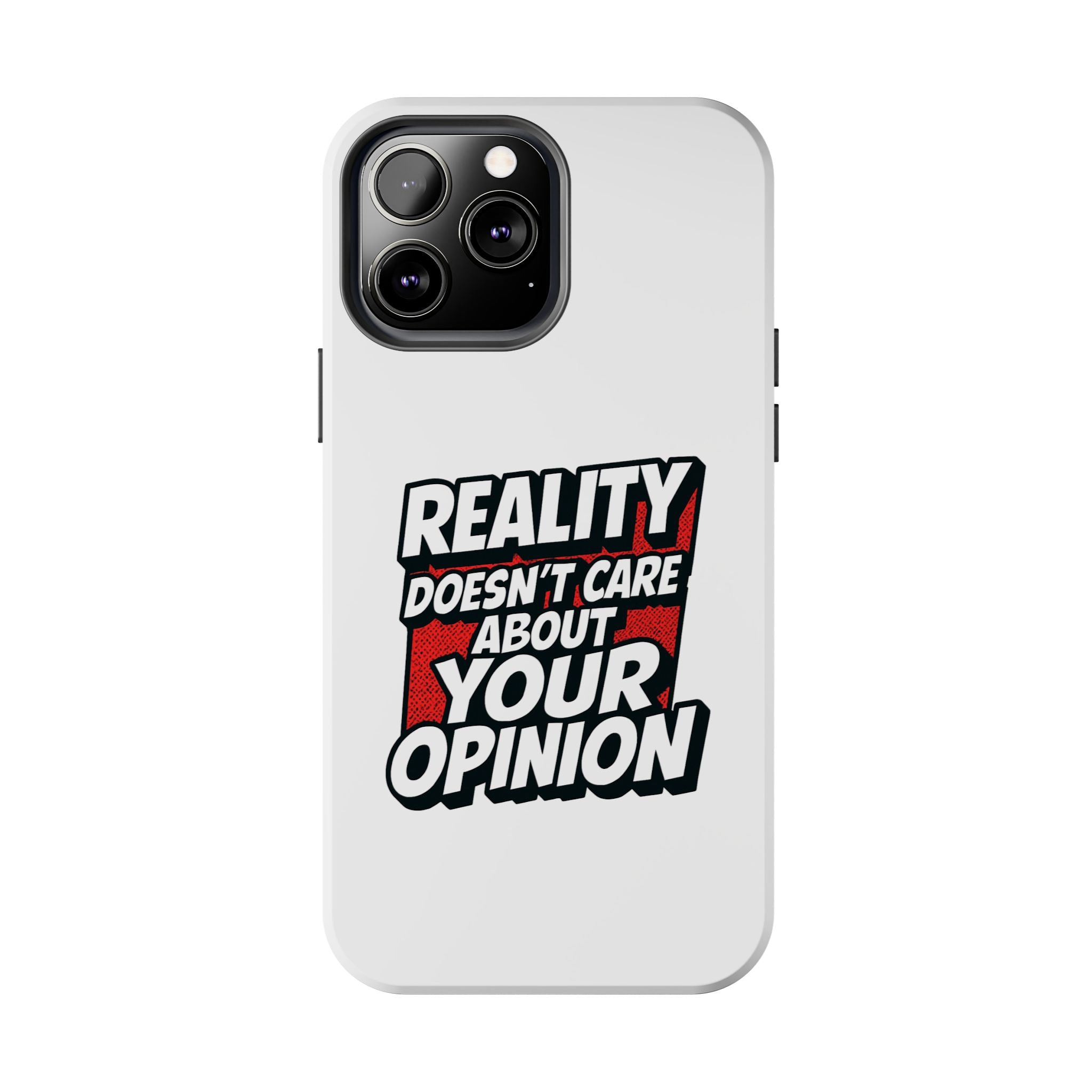 Reality Doesn't Care About Your Opinion Phone Case | Funny Conservative iPhone & Samsung Cover | Anti-Woke Political Graphic Case