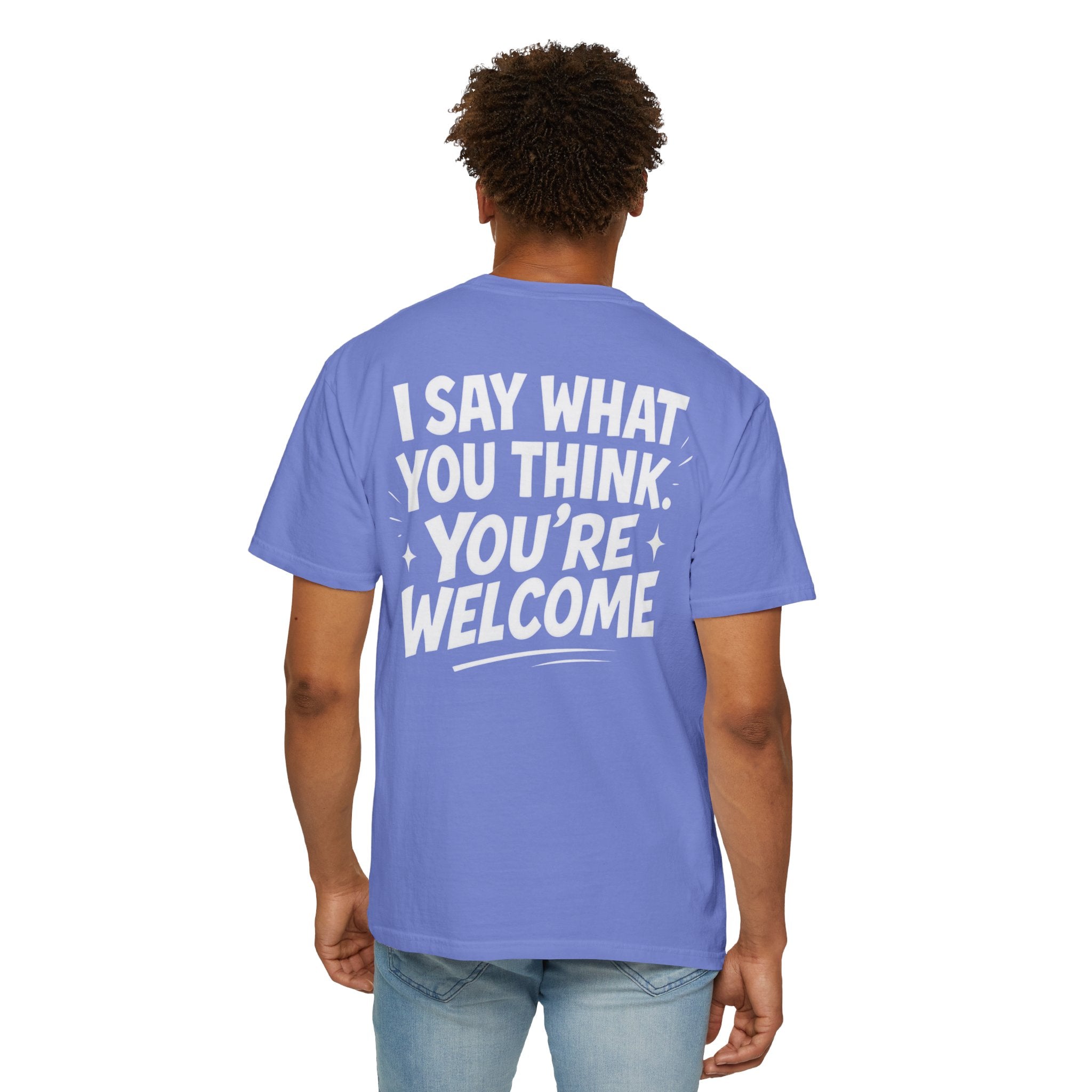 I Say What You Think T-shirt | Statement Streetwear Graphic Tee