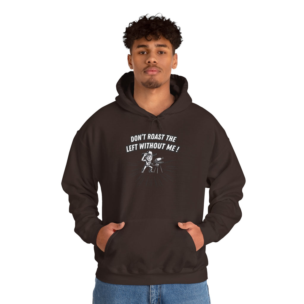 Don't Roast the Left Without Me Hoodie | Funny Conservative Meme Graphic Pullover | Anti-Woke Political Satire Right Wing Hooded Sweatshirt