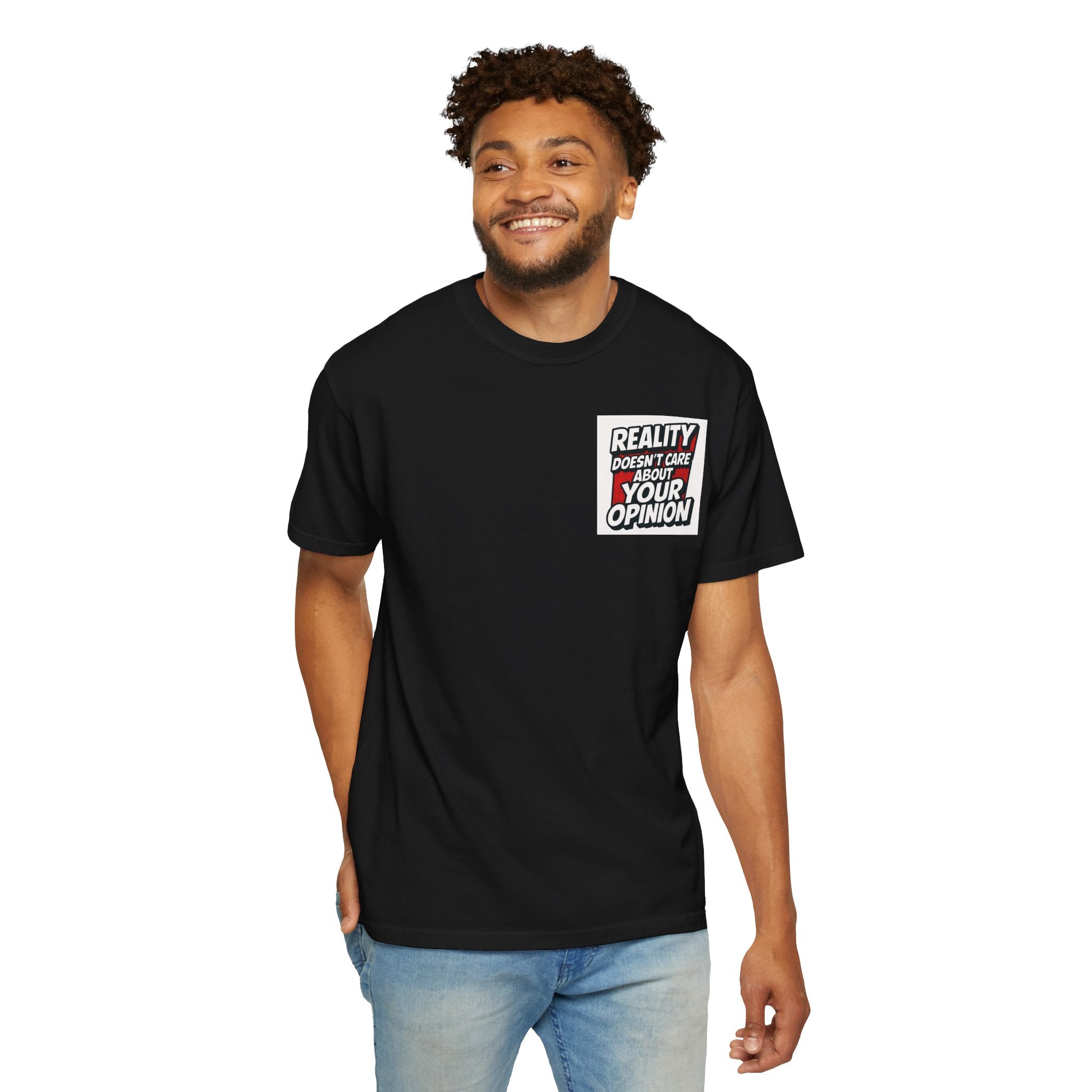 Reality Doesnt Care About Your Opinion | Garment Dyed Unisex T-Shirt | Comfort Colors 1717