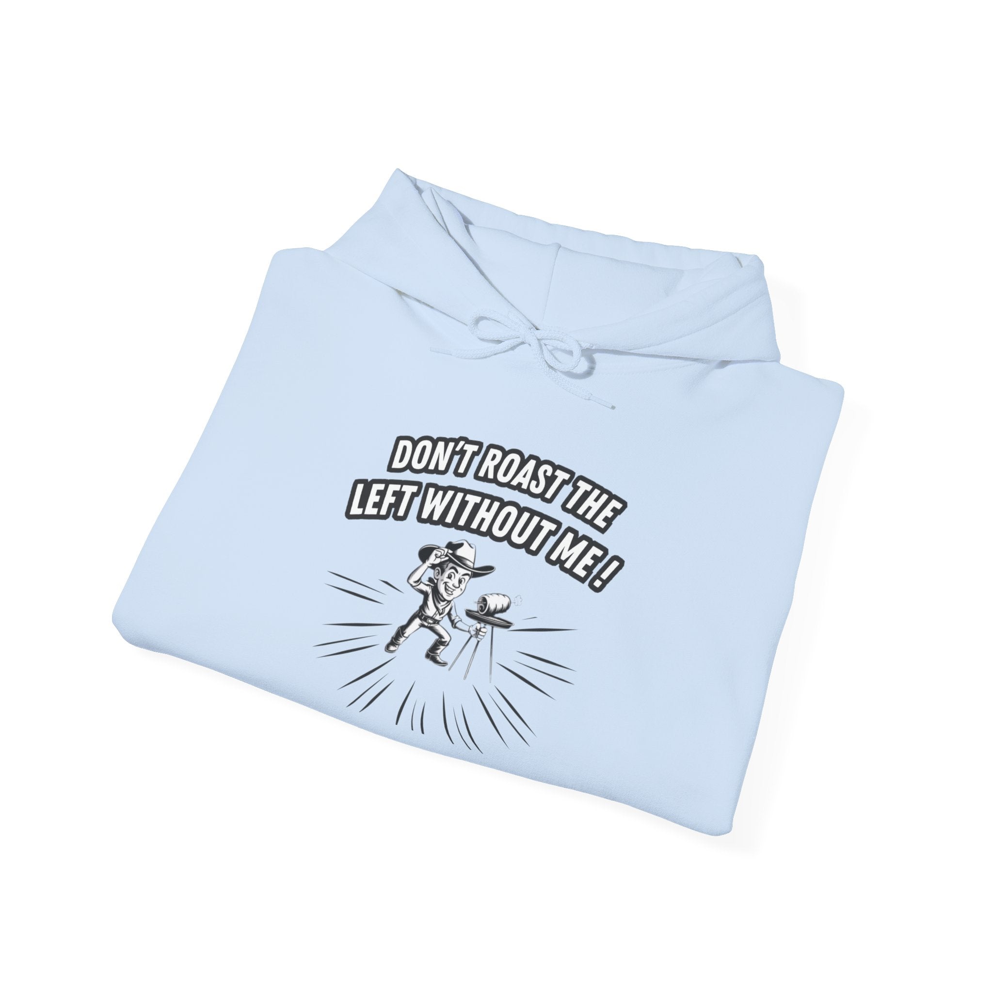 Don't Roast the Left Without Me Hoodie | Funny Conservative Meme Graphic Pullover | Anti-Woke Political Satire Right Wing Hooded Sweatshirt