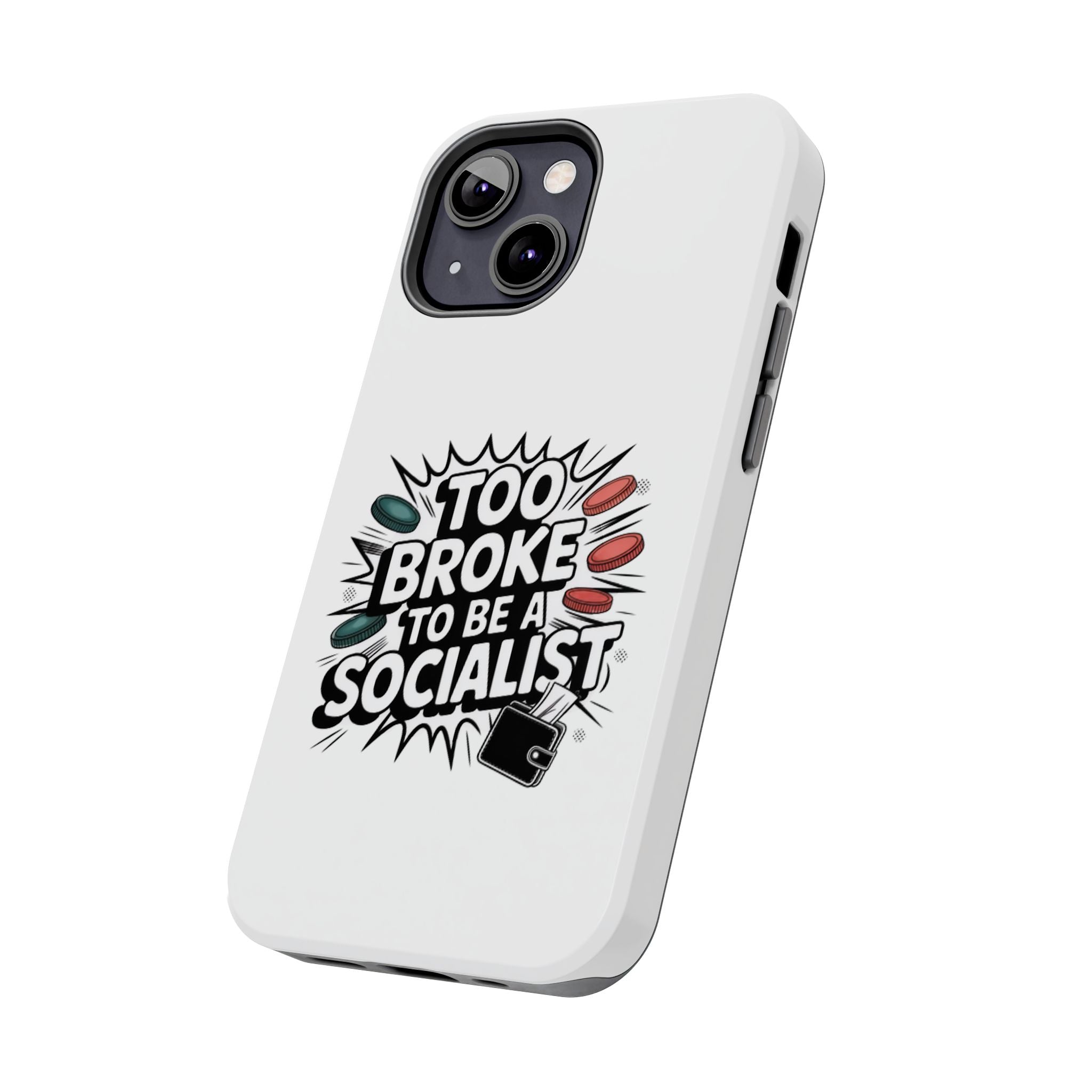 Too Broke to Be a Socialist Phone Case | Funny Conservative iPhone & Samsung Cover | Anti-Woke Political Comic Case
