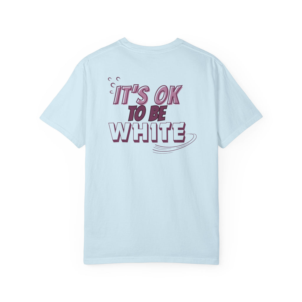 Its OK To Be White Garment-Dyed T-Shirt | Retro Back Print Graphic Tee