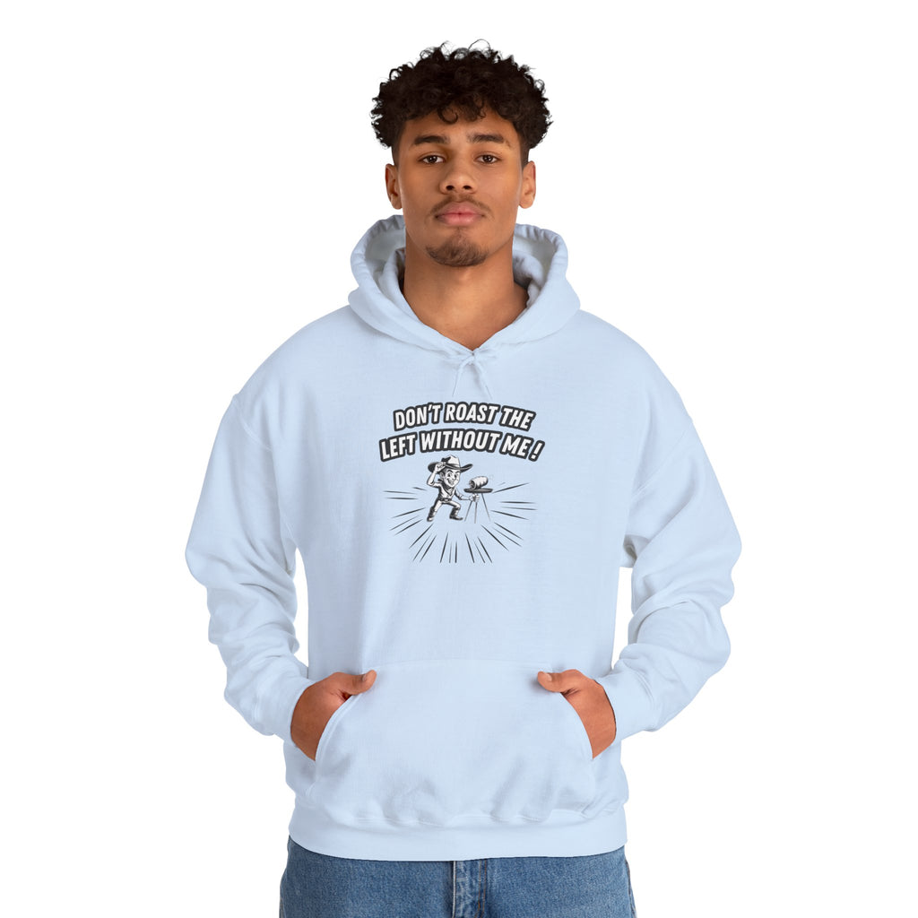 Don't Roast the Left Without Me Hoodie | Funny Conservative Meme Graphic Pullover | Anti-Woke Political Satire Right Wing Hooded Sweatshirt