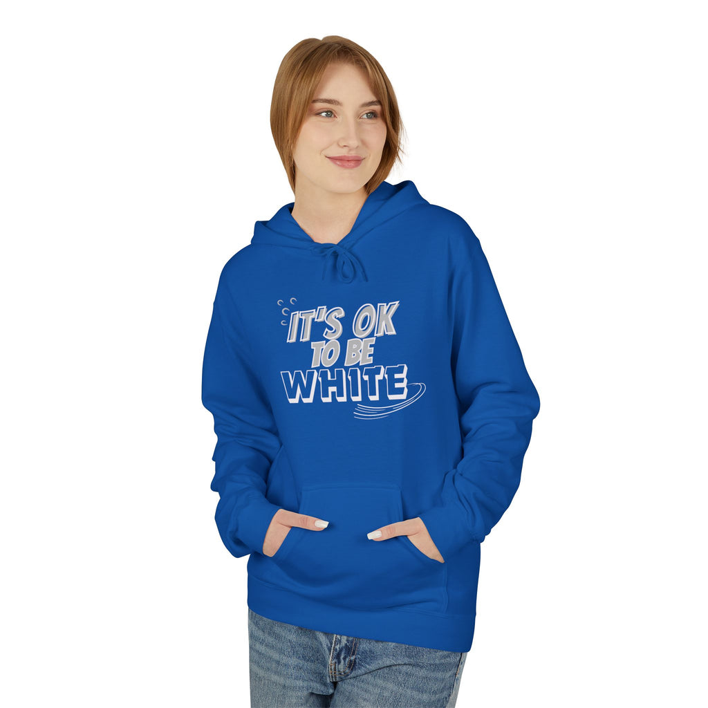 Its OK To Be White Hoodie | Midweight Fleece | Unisex Fleece Hoodie
