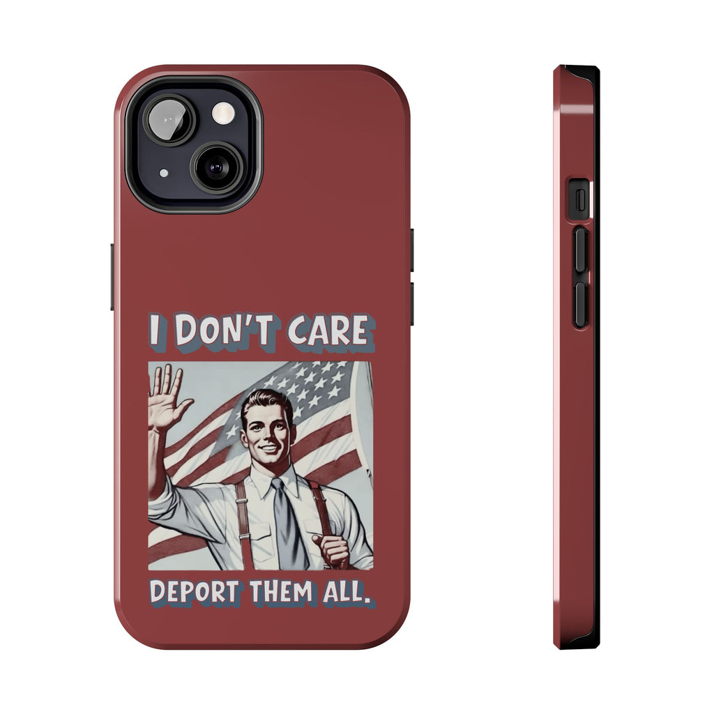 I DON'T CARE DEPORT THEM ALL Tough Phone Case — Retro Patriotic Protective Phone Cover