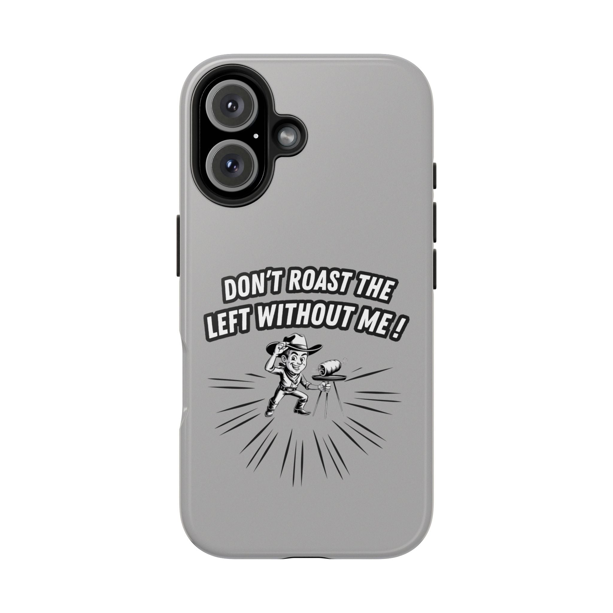 Don't Roast the Left Without Me  Case | Funny Conservative Meme Graphic Phone Cover | Anti-Woke Political Satire Right Wing Tech Accessory