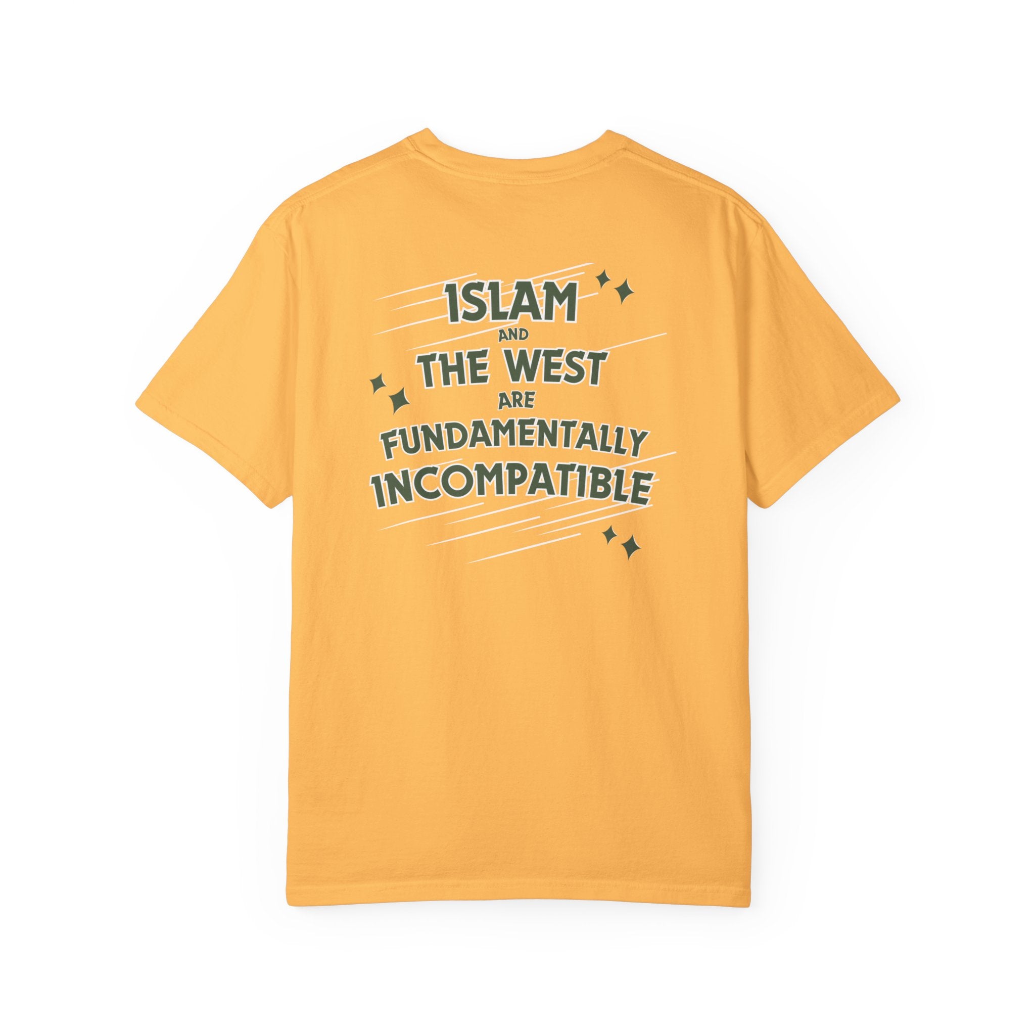 Islam and the West are Fundamentally Incompatible T-Shirt | Back Print Statement Tee | Garment-Dyed Unisex Shirt
