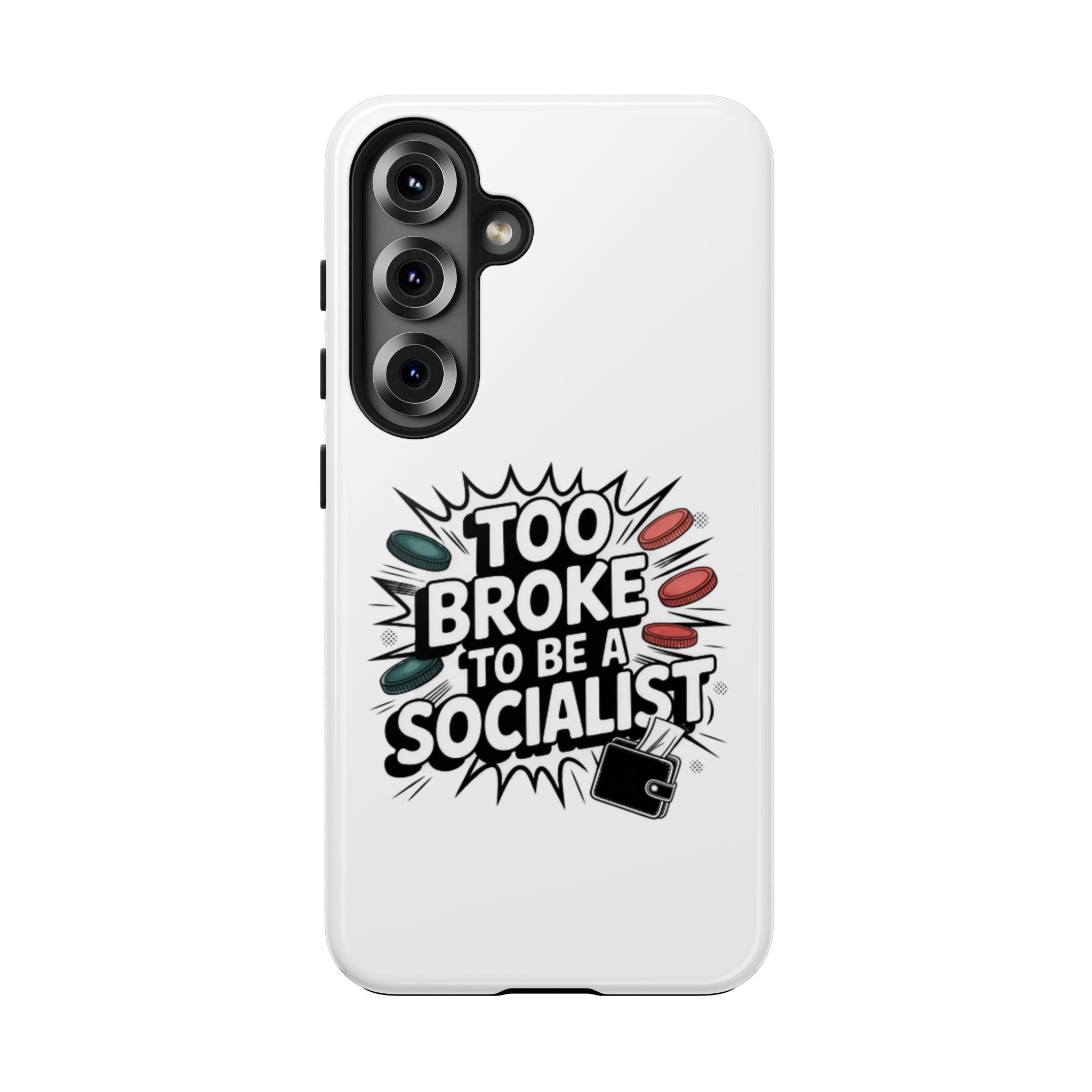 Too Broke to Be a Socialist Phone Case | Funny Conservative iPhone & Samsung Cover | Anti-Woke Political Comic Case