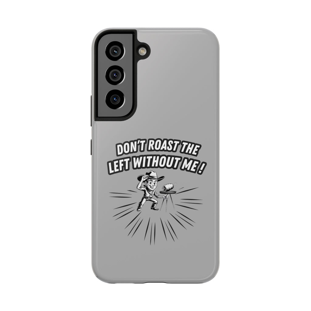 Don't Roast the Left Without Me  Case | Funny Conservative Meme Graphic Phone Cover | Anti-Woke Political Satire Right Wing Tech Accessory