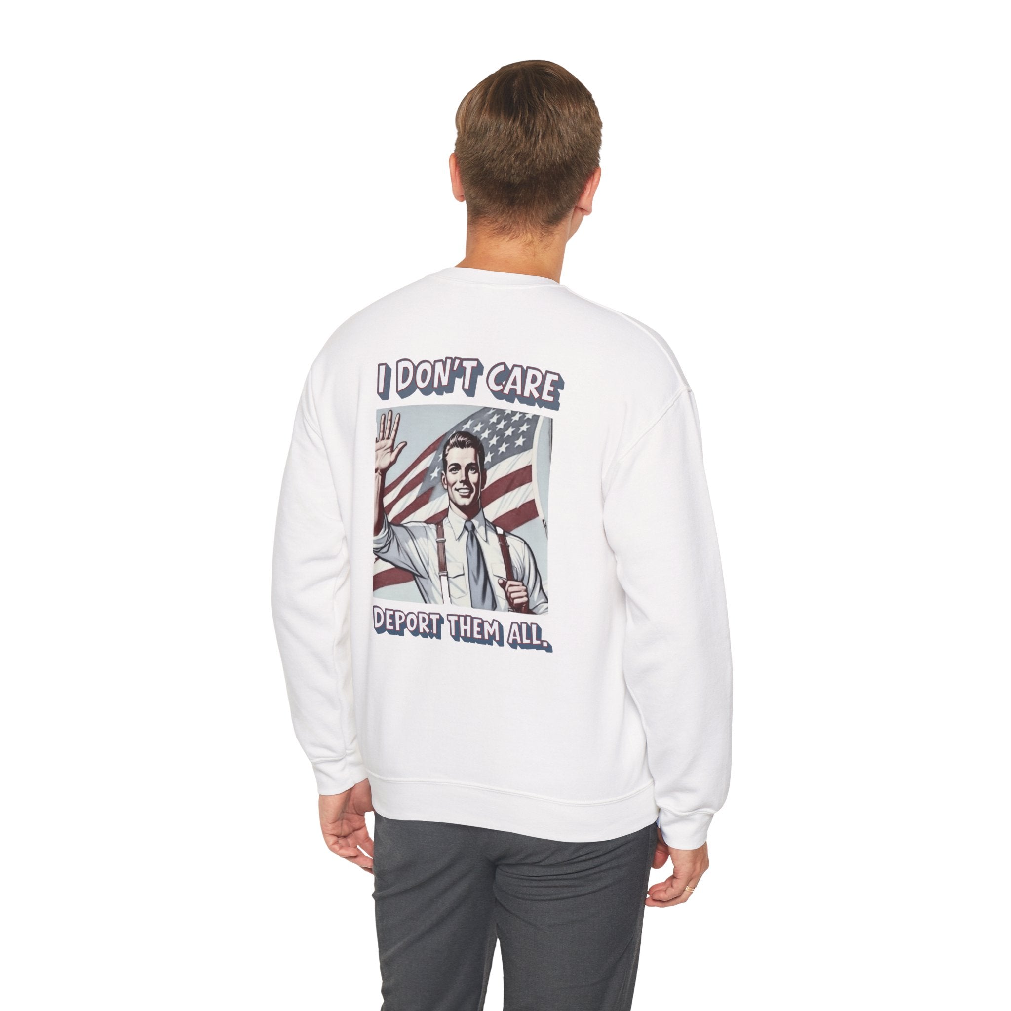 I DON'T CARE DEPORT THEM ALL Crewneck Sweatshirt — Retro American Flag Statement Pullover