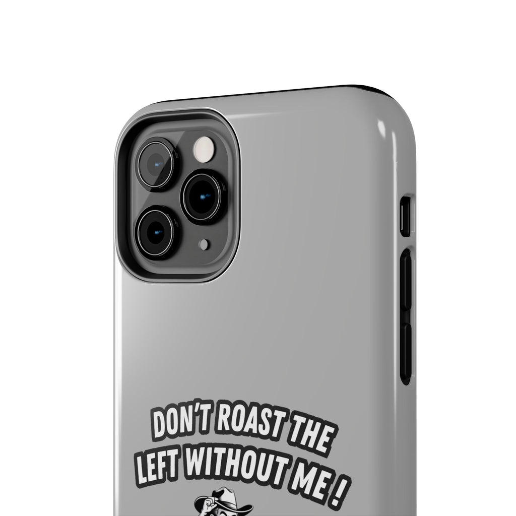 Don't Roast the Left Without Me  Case | Funny Conservative Meme Graphic Phone Cover | Anti-Woke Political Satire Right Wing Tech Accessory