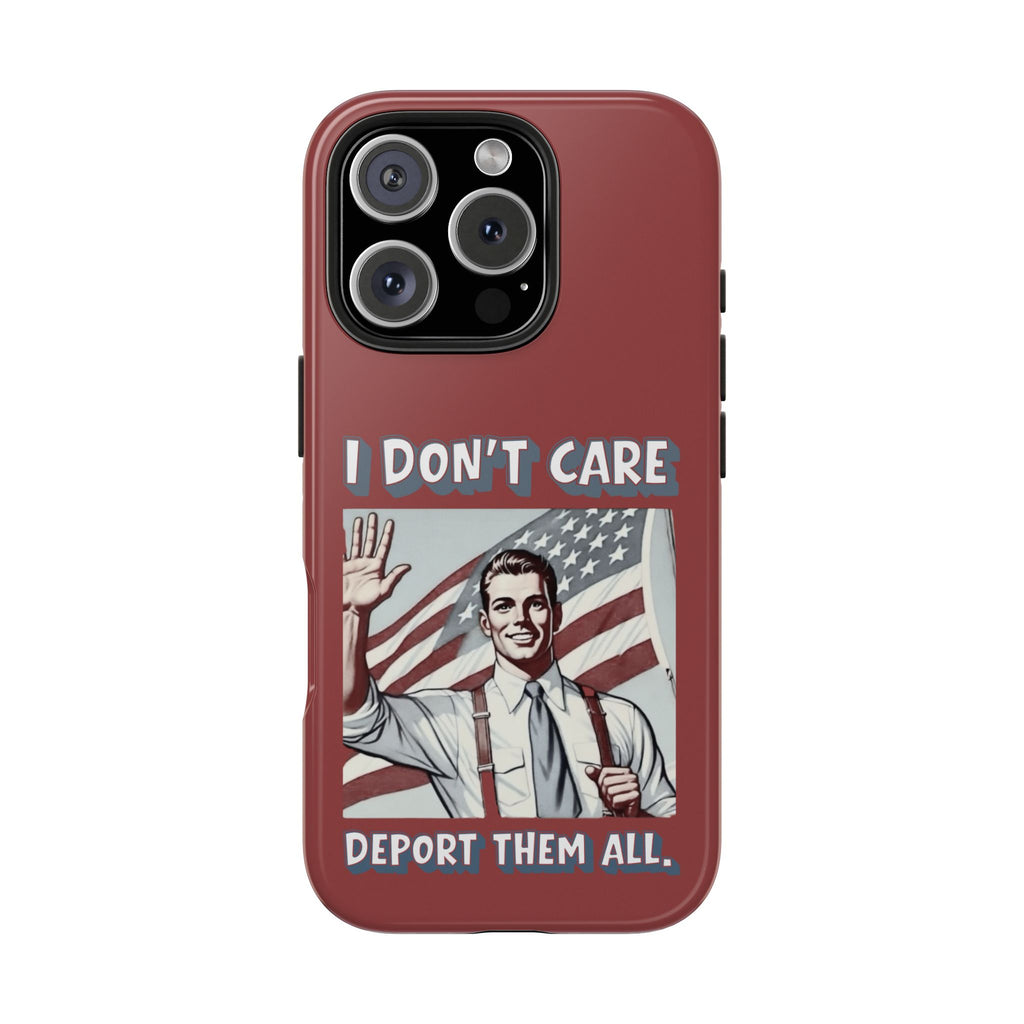 I DON'T CARE DEPORT THEM ALL Tough Phone Case — Retro Patriotic Protective Phone Cover