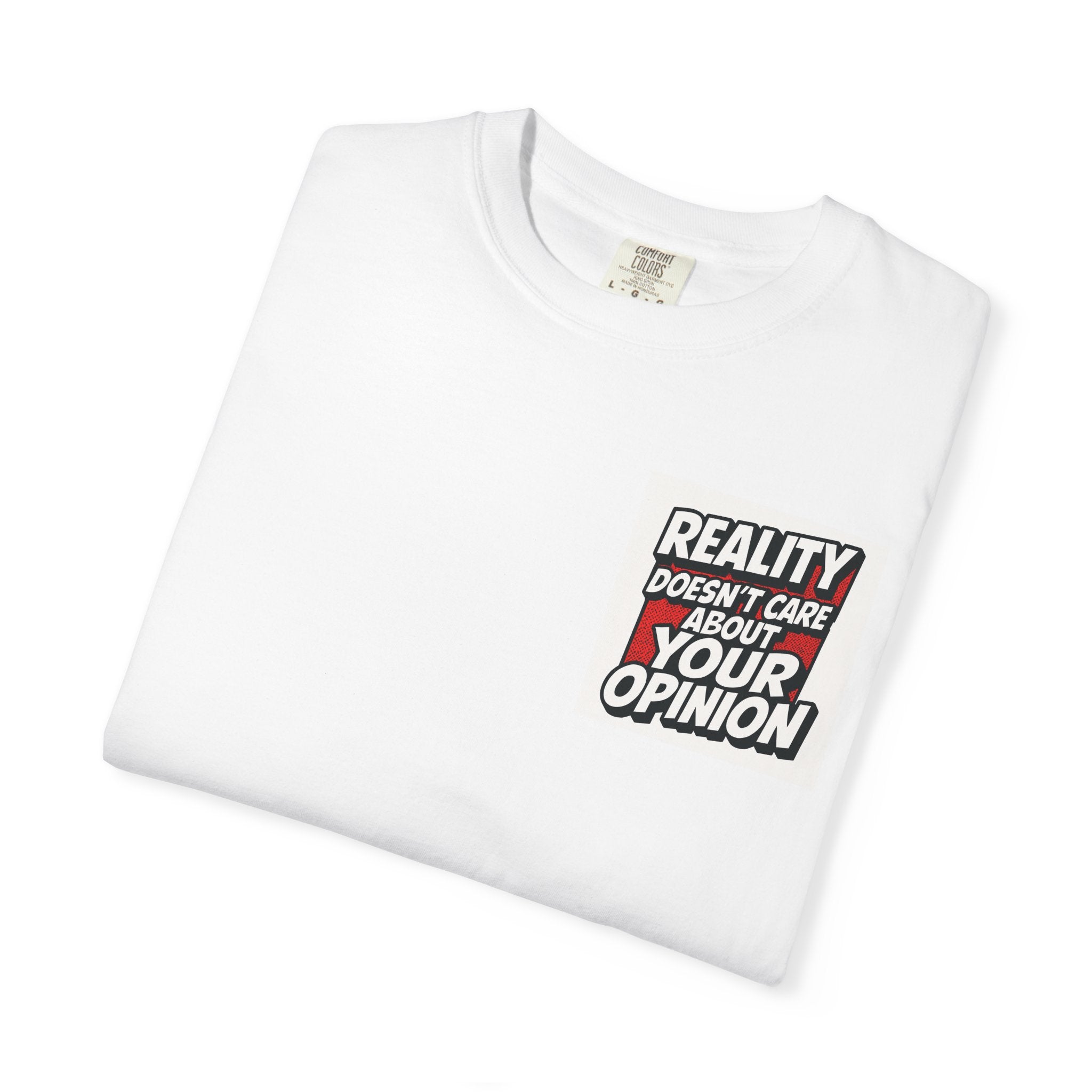 Reality Doesnt Care About Your Opinion | Garment Dyed Unisex T-Shirt | Comfort Colors 1717