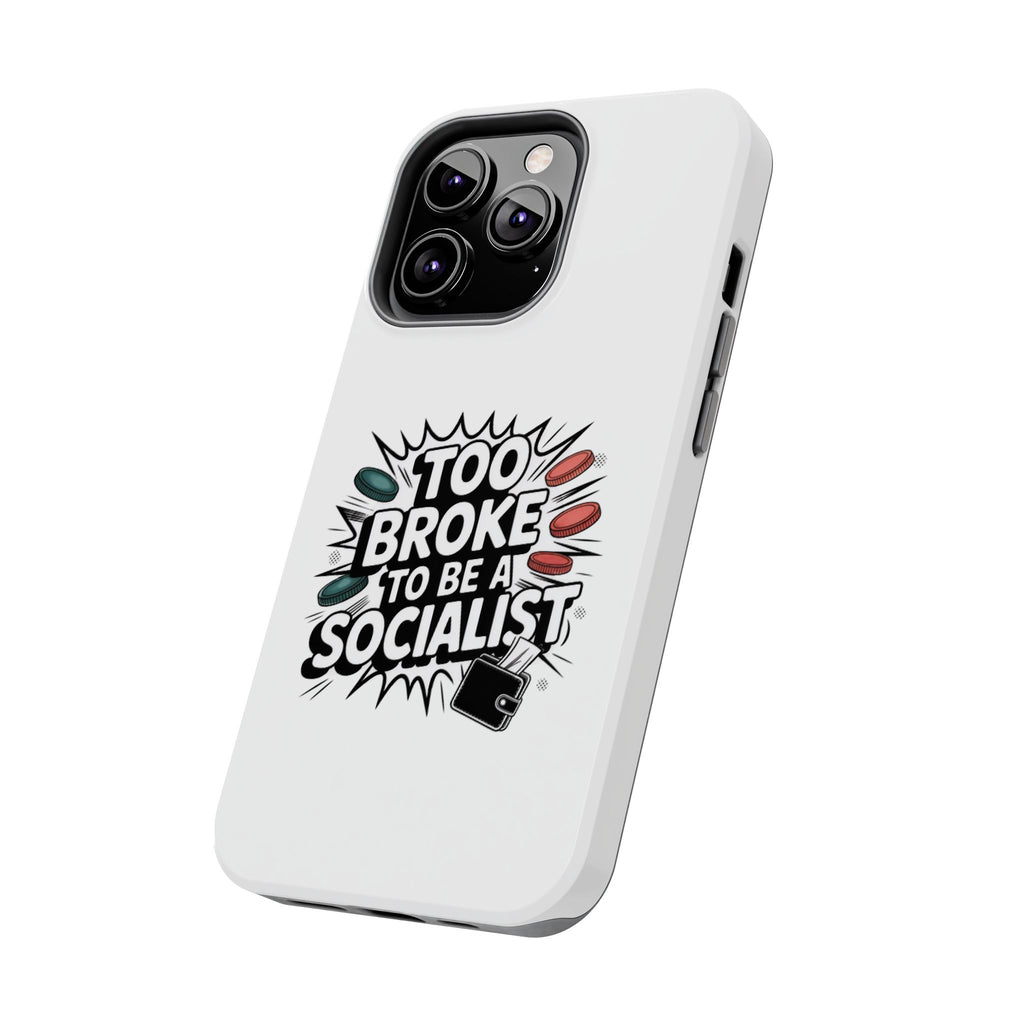 Too Broke to Be a Socialist Phone Case | Funny Conservative iPhone & Samsung Cover | Anti-Woke Political Comic Case