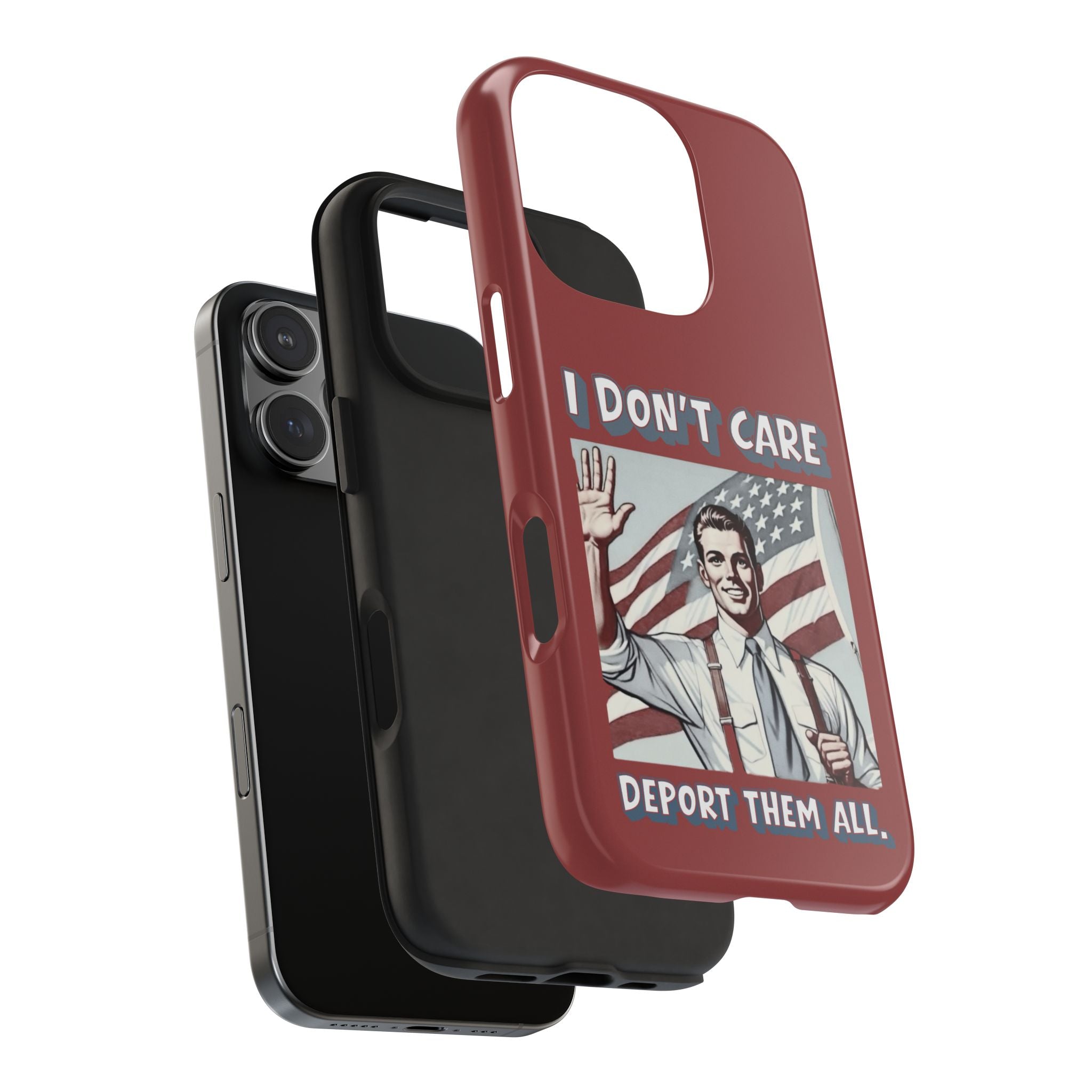 I DON'T CARE DEPORT THEM ALL Tough Phone Case — Retro Patriotic Protective Phone Cover