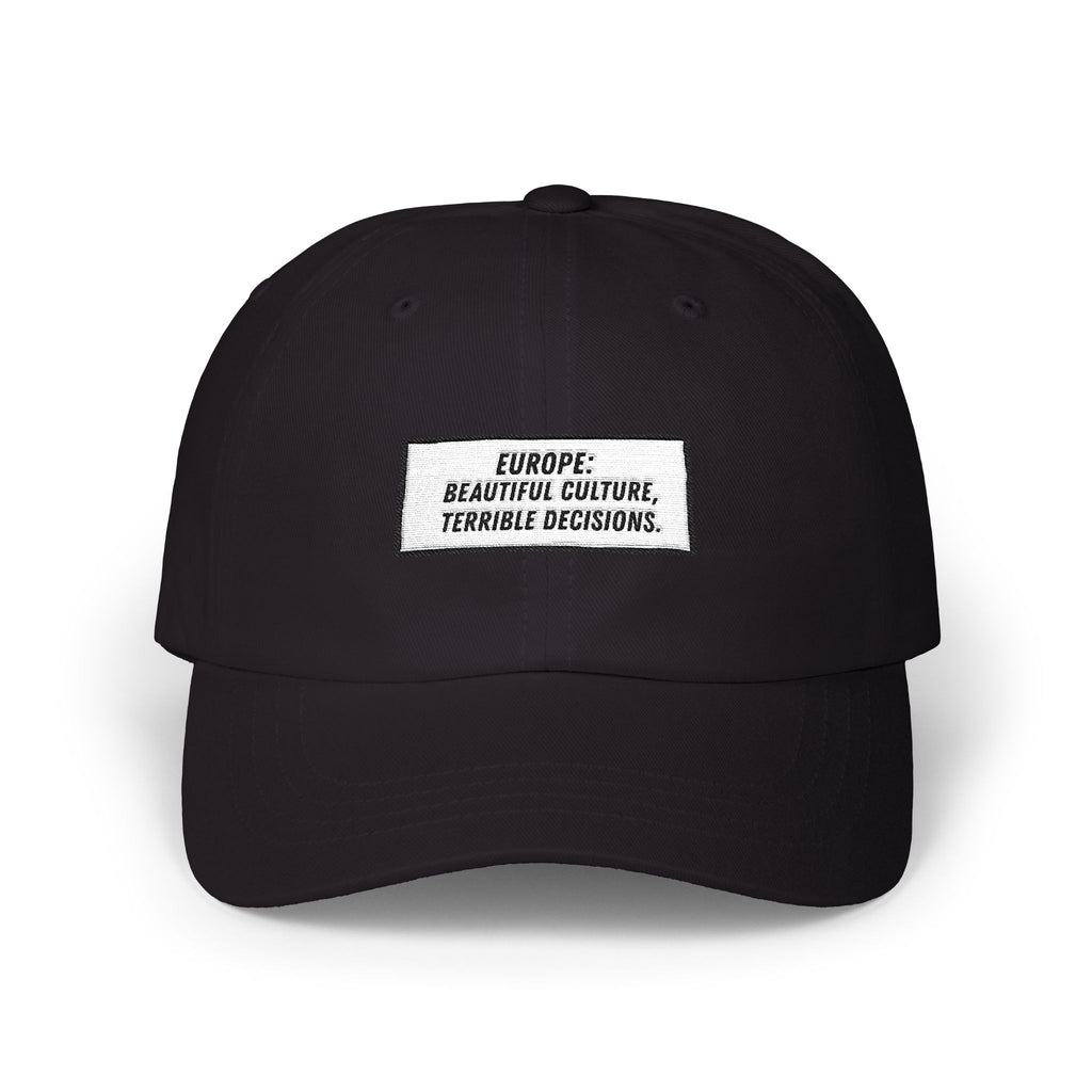 Europe Beautiful Culture Terrible Decisions Dad Hat | Anti-Woke Europe Political Satire Baseball Cap