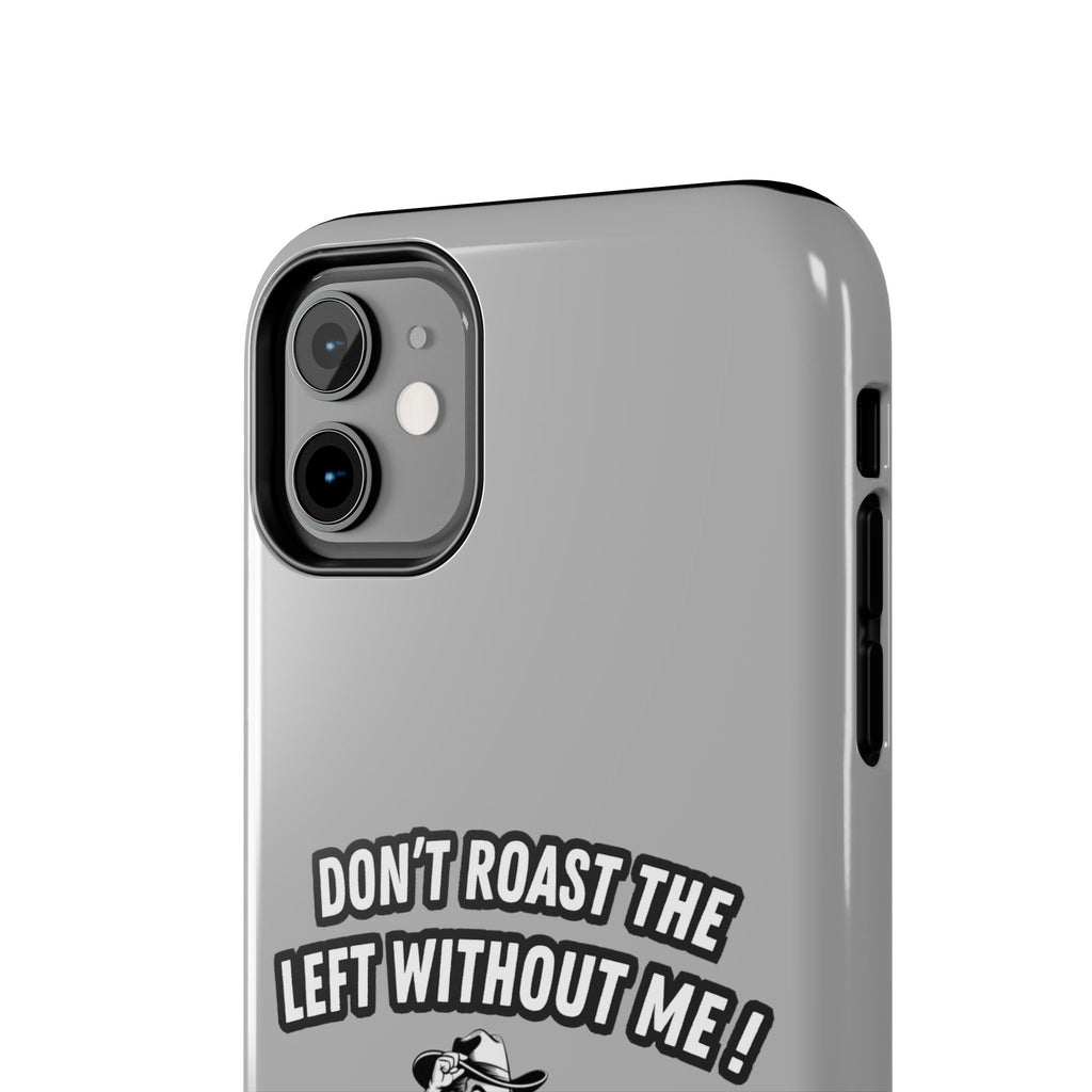 Don't Roast the Left Without Me  Case | Funny Conservative Meme Graphic Phone Cover | Anti-Woke Political Satire Right Wing Tech Accessory