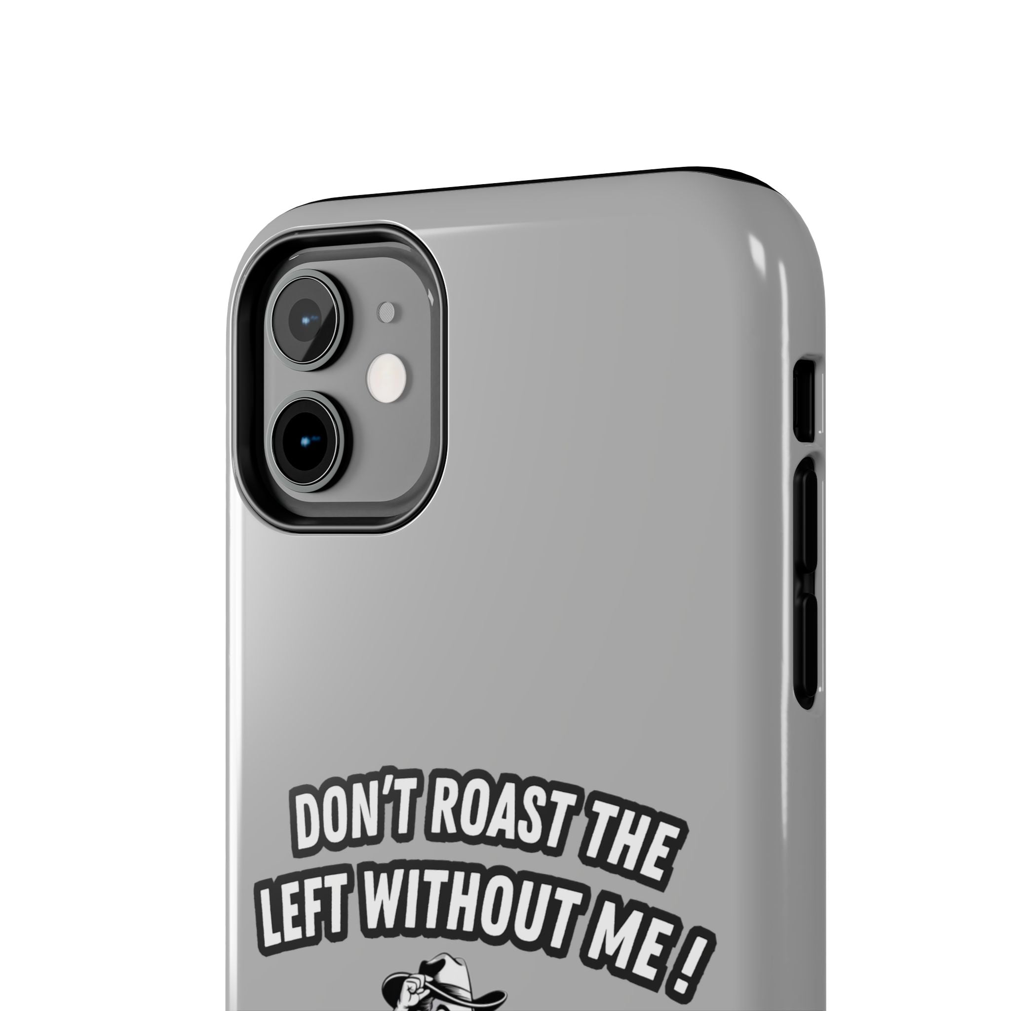 Don't Roast the Left Without Me  Case | Funny Conservative Meme Graphic Phone Cover | Anti-Woke Political Satire Right Wing Tech Accessory