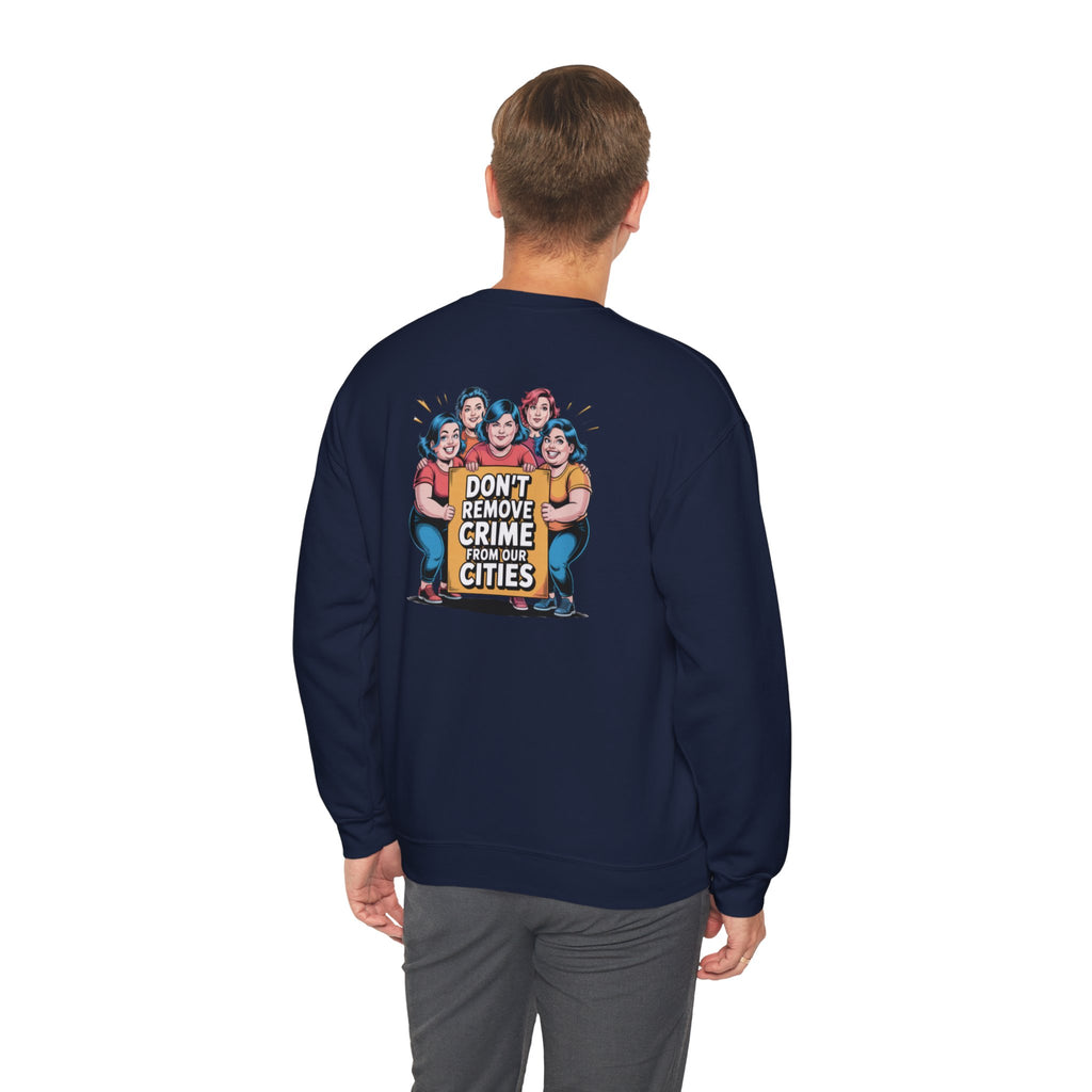 Don't Remove Crime From Our Cities Sweatshirt | Funny Conservative Blue Hair Graphic Crewneck | Anti-Woke Political Satire Pullover