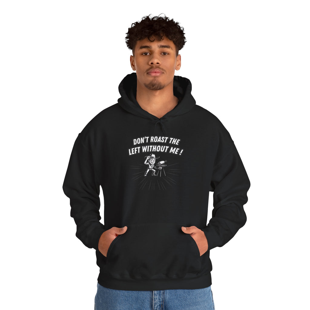 Don't Roast the Left Without Me Hoodie | Funny Conservative Meme Graphic Pullover | Anti-Woke Political Satire Right Wing Hooded Sweatshirt