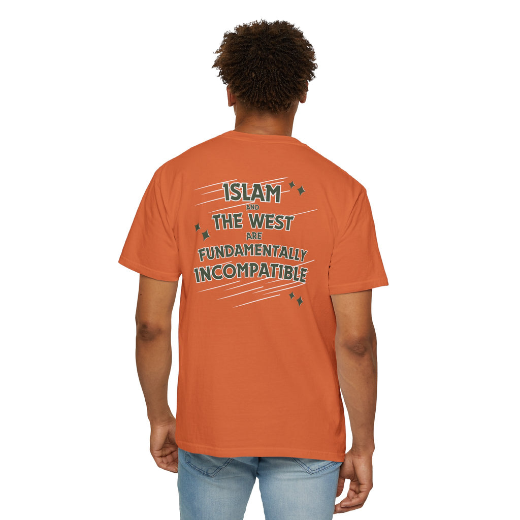 Islam and the West are Fundamentally Incompatible T-Shirt | Back Print Statement Tee | Garment-Dyed Unisex Shirt