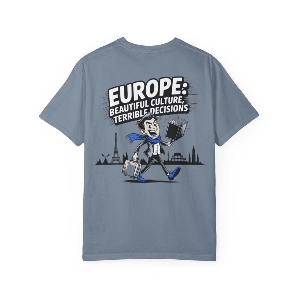 Europe Beautiful Culture Terrible Decisions T-Shirt | Political Satire Tee