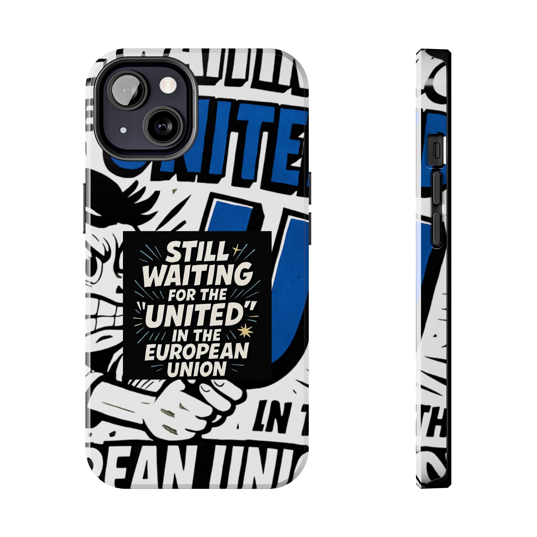 Still Waiting for the United in the European Union Phone Case | Political Protest Design