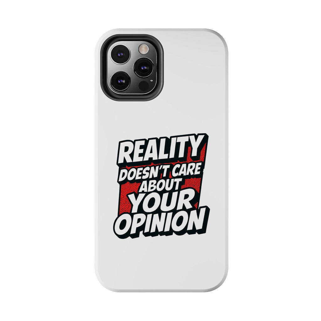 Reality Doesn't Care About Your Opinion Phone Case | Funny Conservative iPhone & Samsung Cover | Anti-Woke Political Graphic Case
