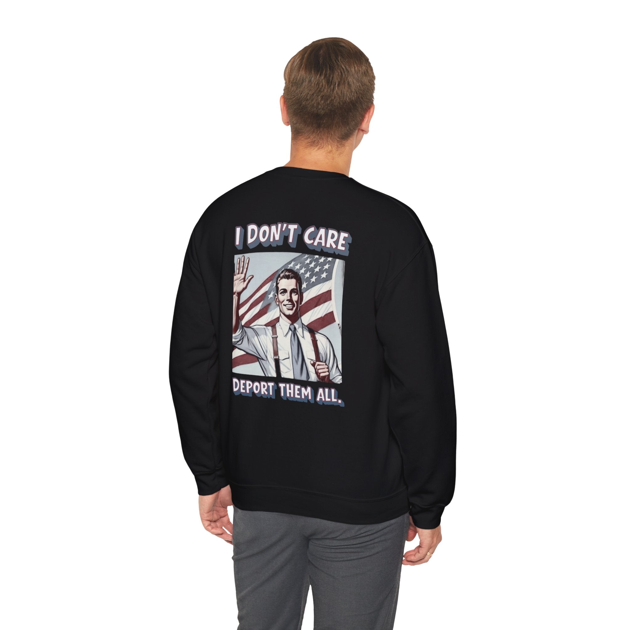 I DON'T CARE DEPORT THEM ALL Crewneck Sweatshirt — Retro American Flag Statement Pullover
