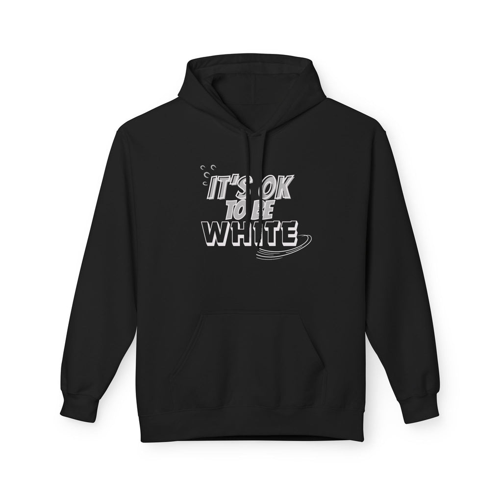 Its OK To Be White Hoodie | Midweight Fleece | Unisex Fleece Hoodie