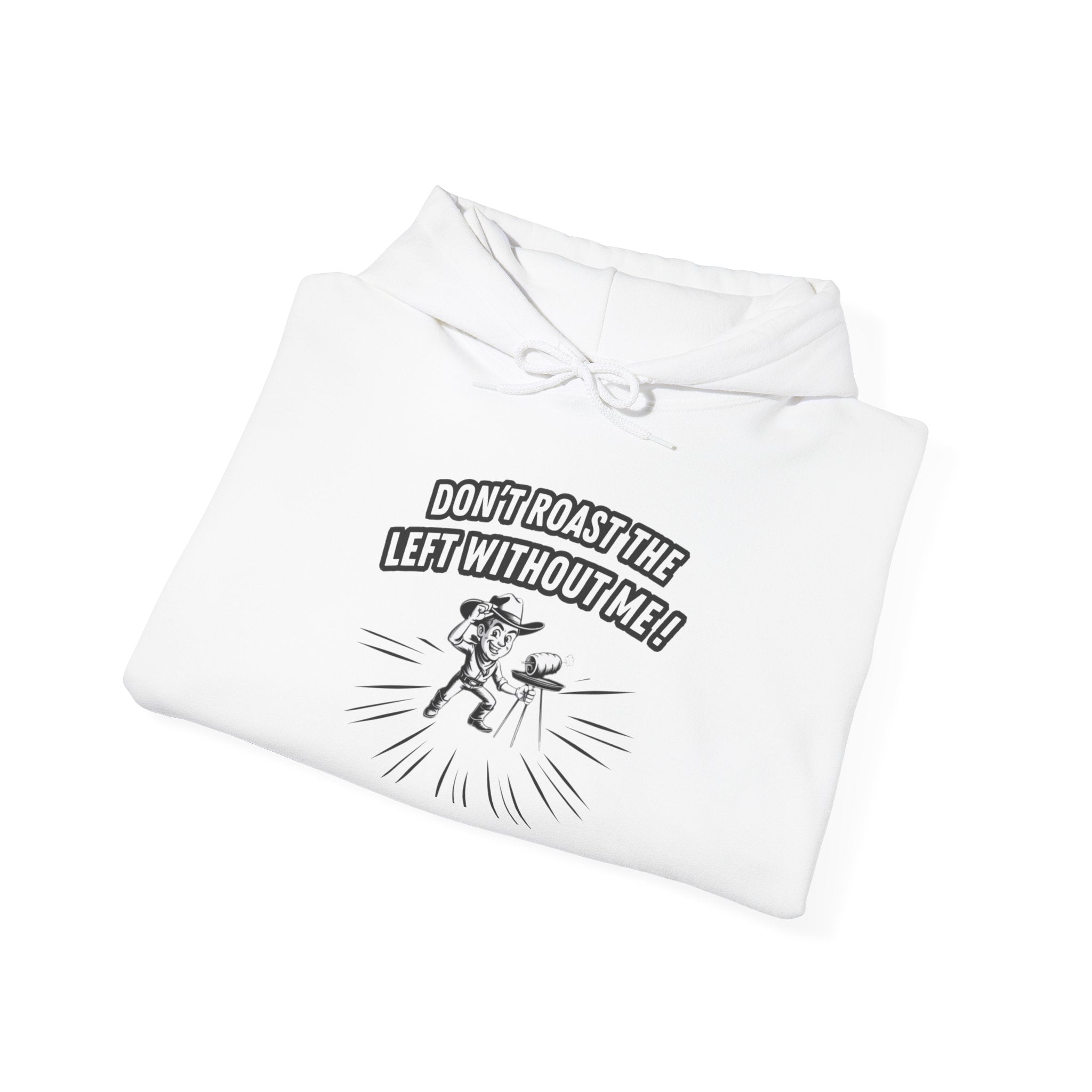 Don't Roast the Left Without Me Hoodie | Funny Conservative Meme Graphic Pullover | Anti-Woke Political Satire Right Wing Hooded Sweatshirt