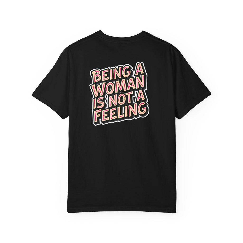 Being a Woman Is Not a Feeling T-Shirt — Conservative Feminist Statement Tee