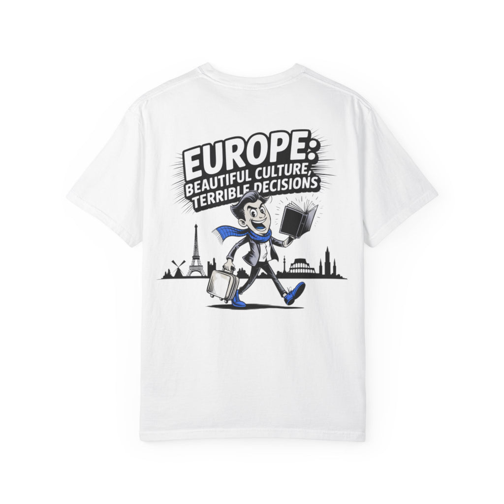 Europe Beautiful Culture Terrible Decisions T-Shirt | Political Satire Tee