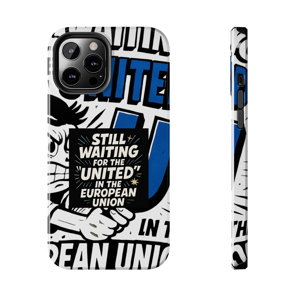 Still Waiting for the United in the European Union Phone Case | Political Protest Design